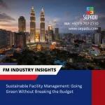 Sustainable Facility Management: Going Green Without Breaking the Budget